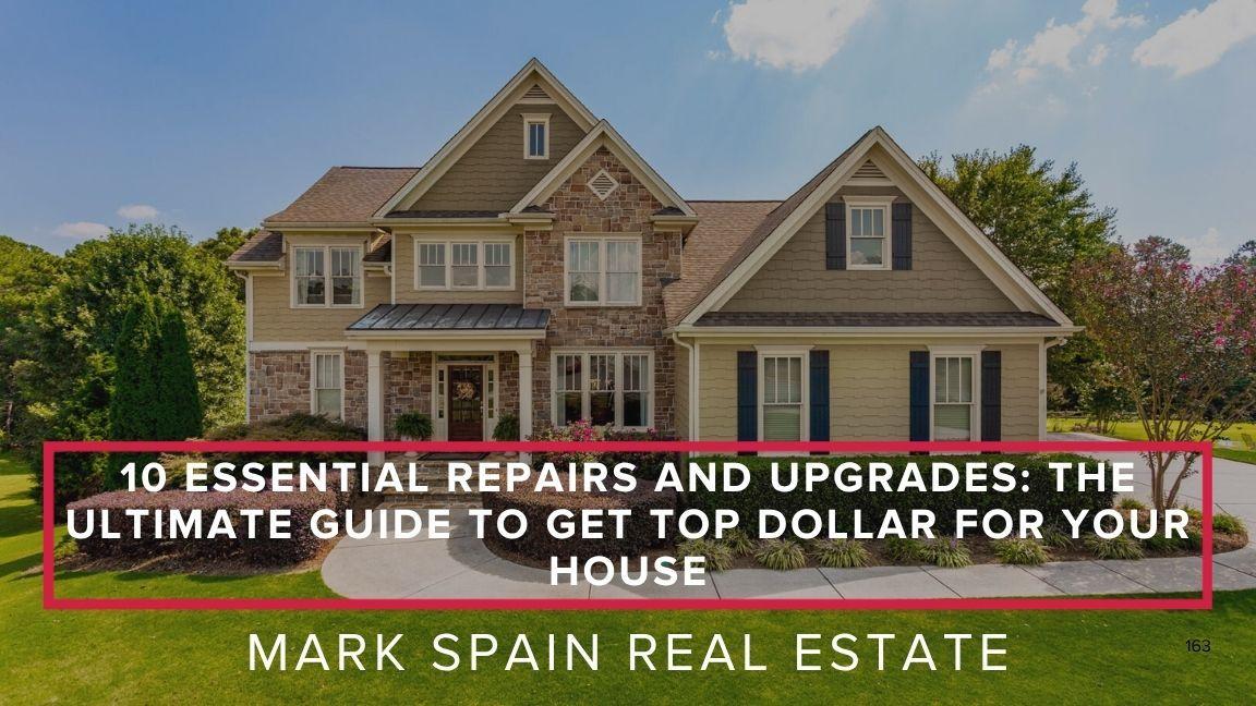 10 Essential Repairs and Upgrades: The Ultimate Guide to Get Top Dollar for Your House