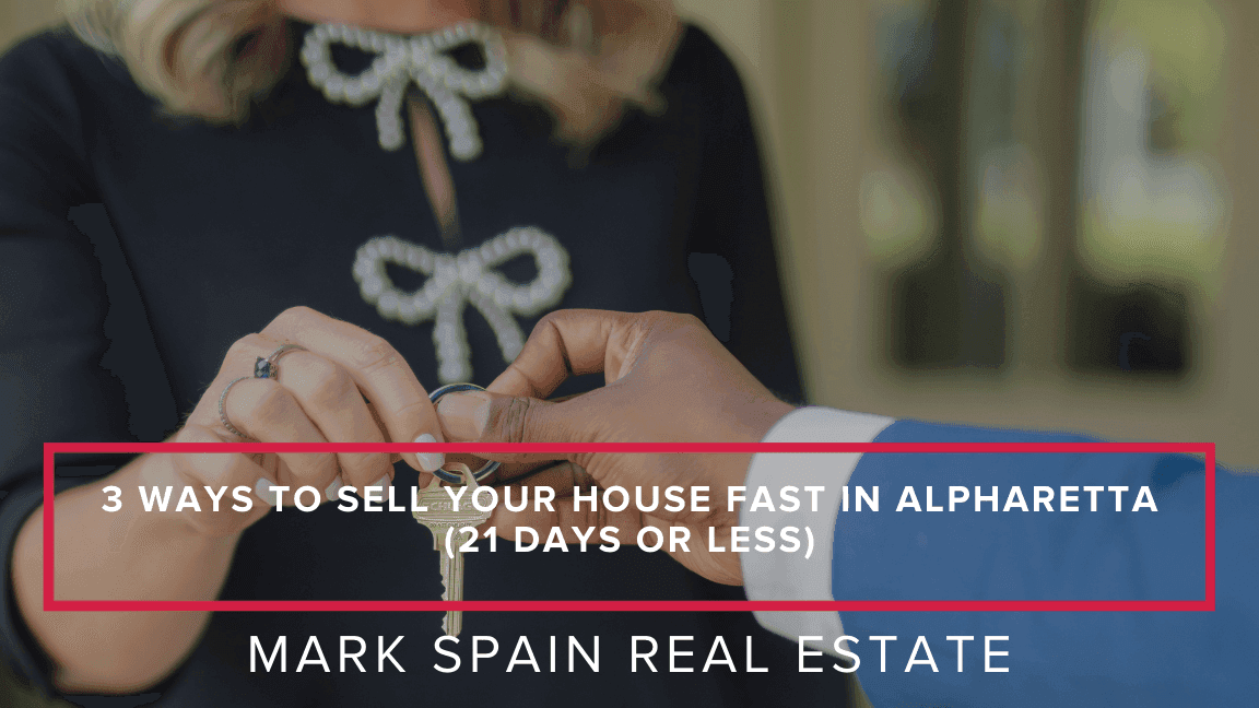 3 Ways to Sell Your House Fast in Alpharetta (21 Days or Less)