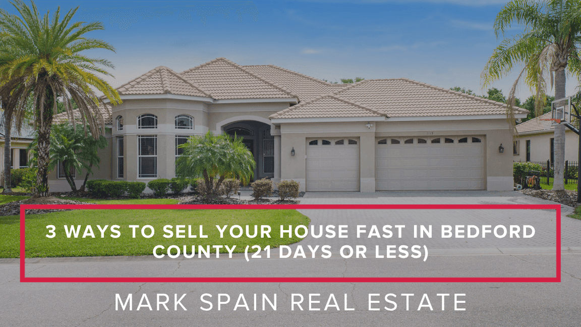 3 Ways to Sell Your House Fast in Bedford County (21 Days or Less)