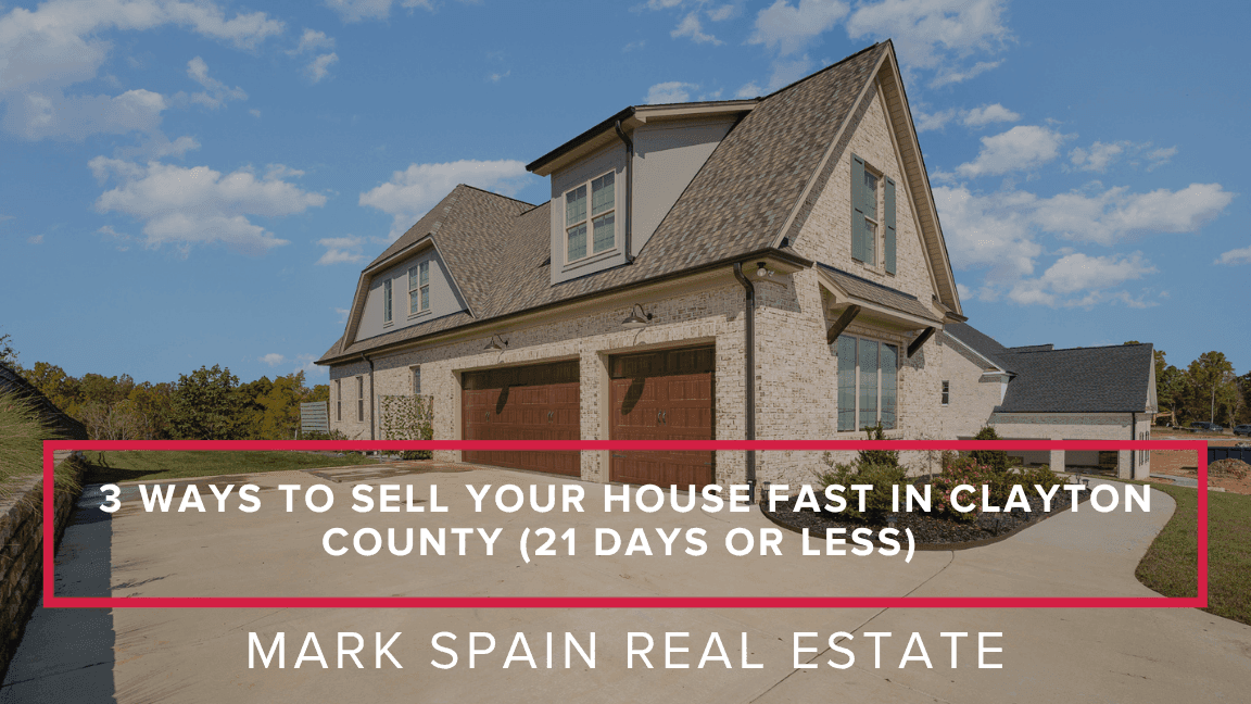 3 Ways to Sell Your House Fast in Clayton County (21 Days or Less)