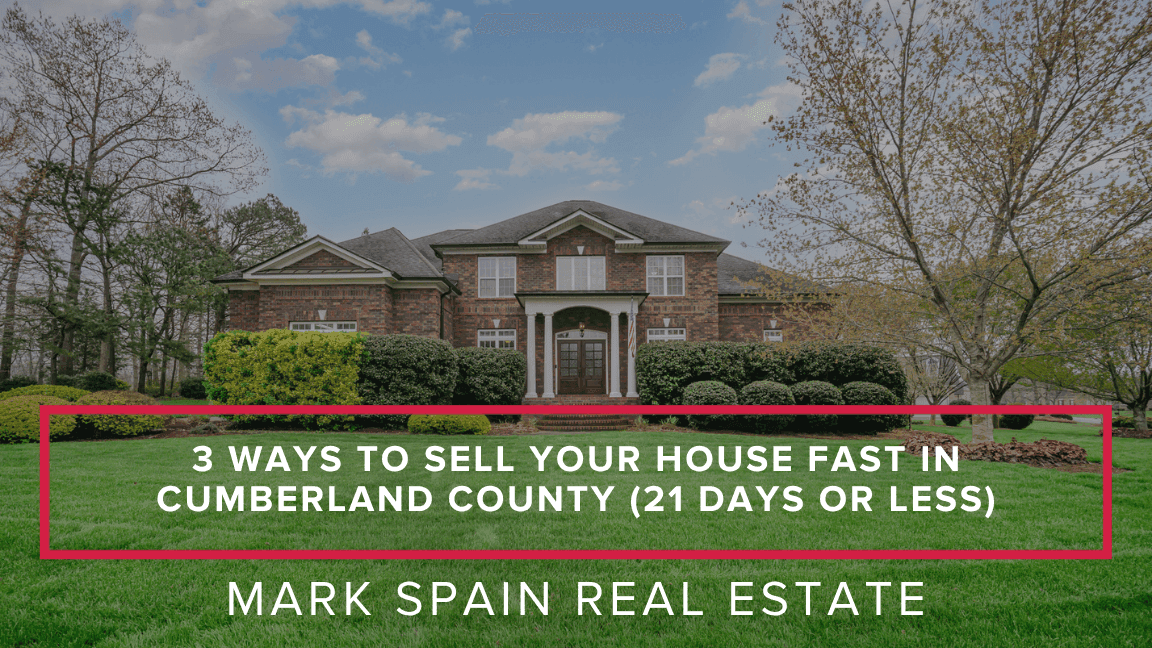3 Ways to Sell Your House Fast in Cumberland County (21 Days or Less)
