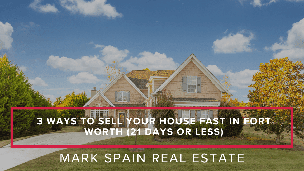 3 Ways to Sell Your House Fast in Fort Worth (21 Days or Less)
