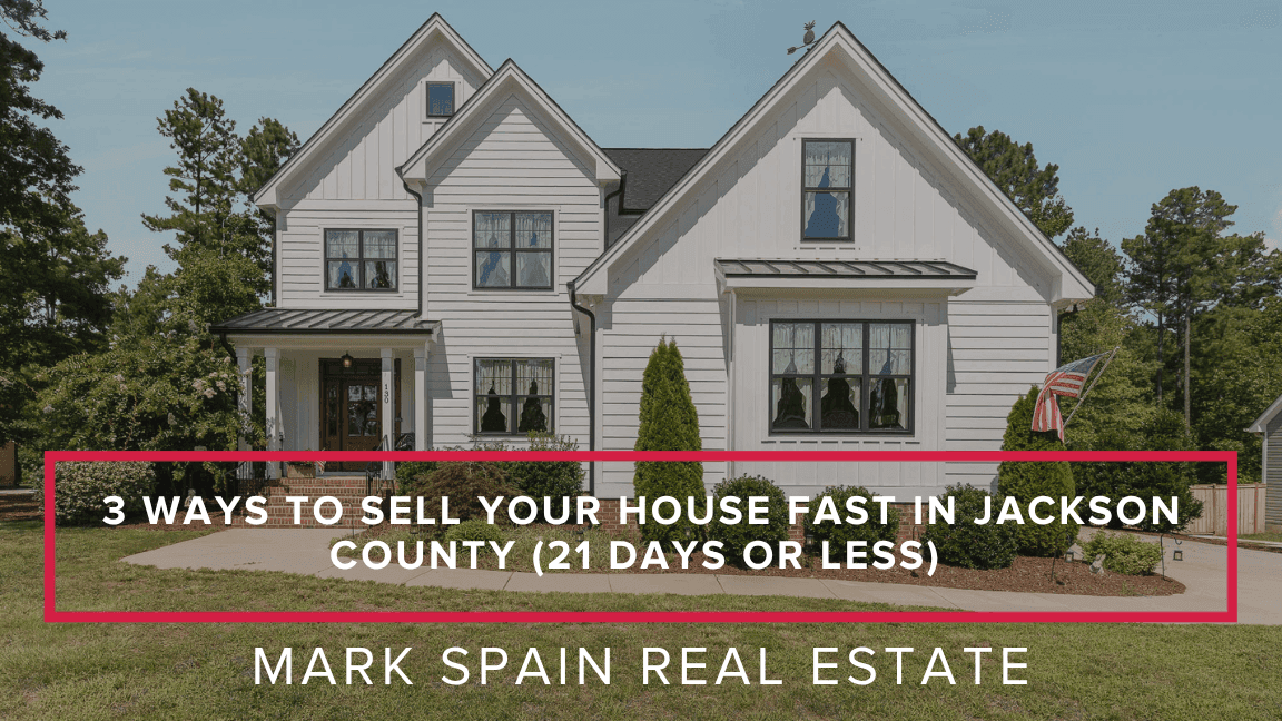 3 Ways to Sell Your House Fast in Jackson County (21 Days or Less)