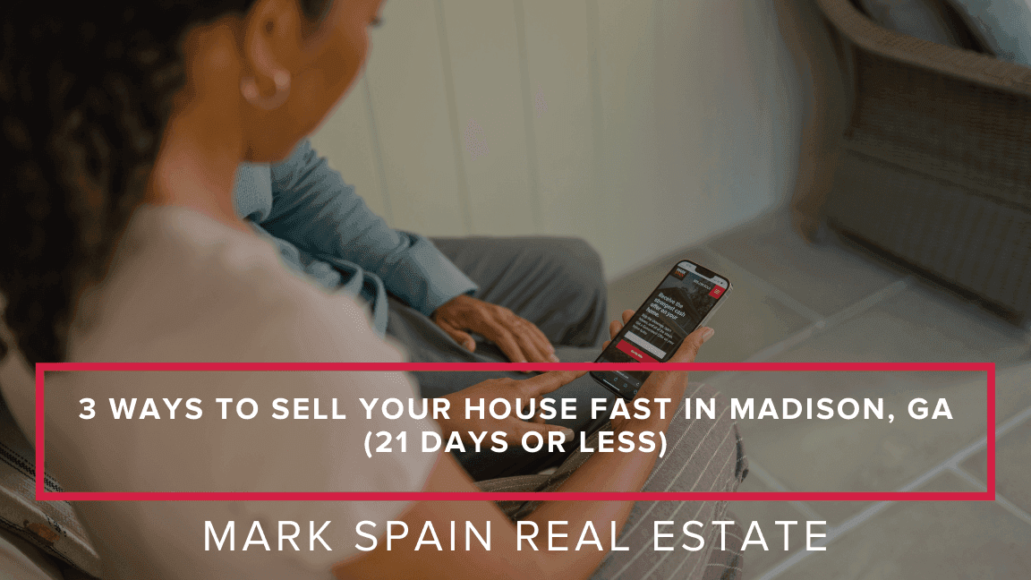 3 Ways to Sell Your House Fast in Madison, GA (21 Days or Less)