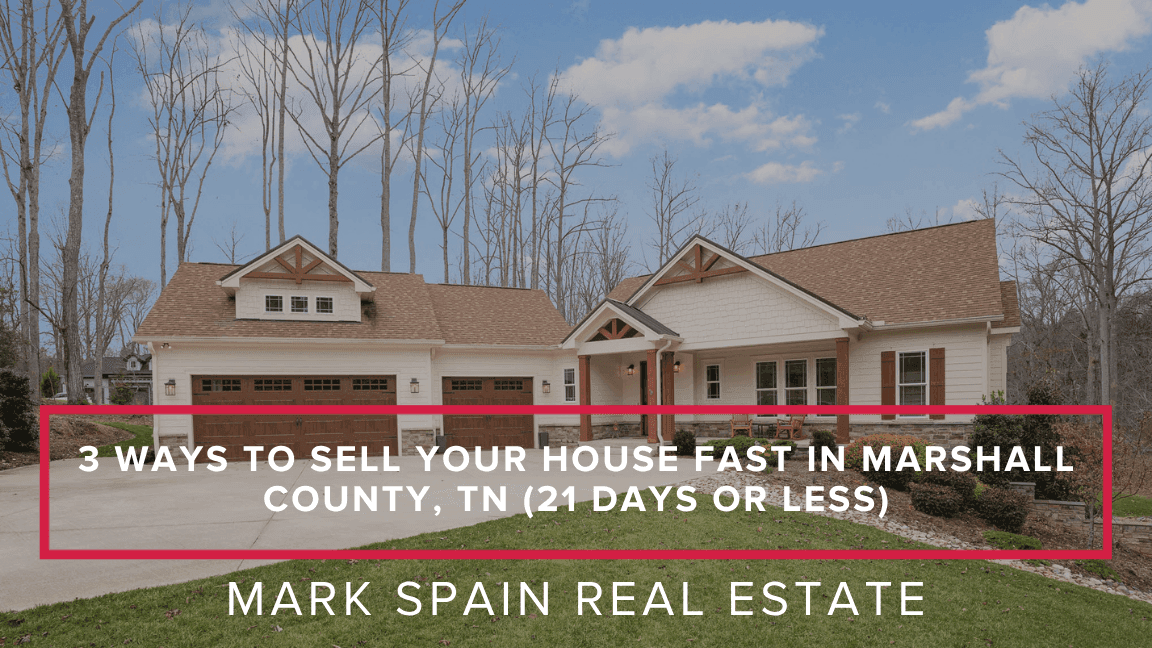 3 Ways to Sell Your House Fast in Marshall County, TN (21 Days or Less)