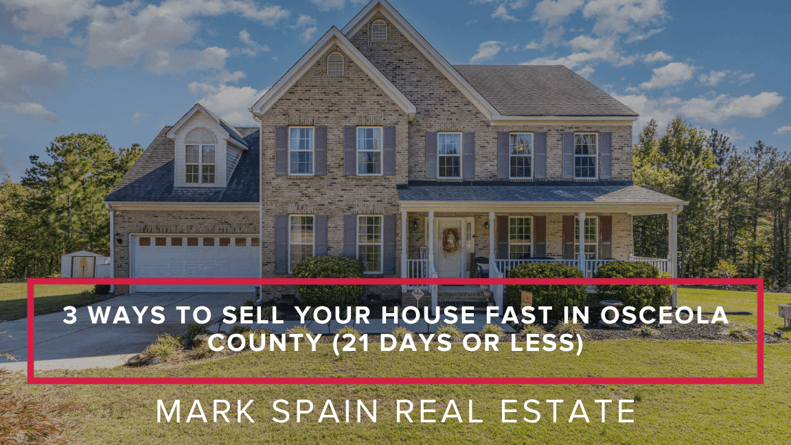 3 Ways to Sell Your House Fast in Osceola County (21 Days or Less)