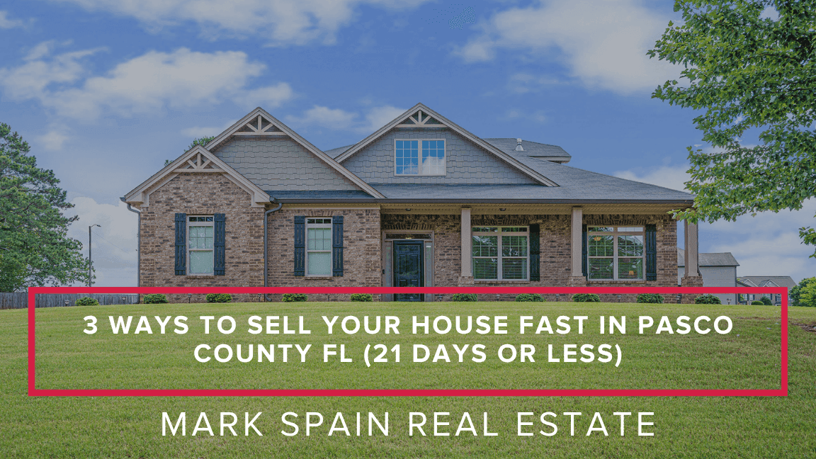3 Ways to Sell Your House Fast in Pasco County FL (21 Days or Less)