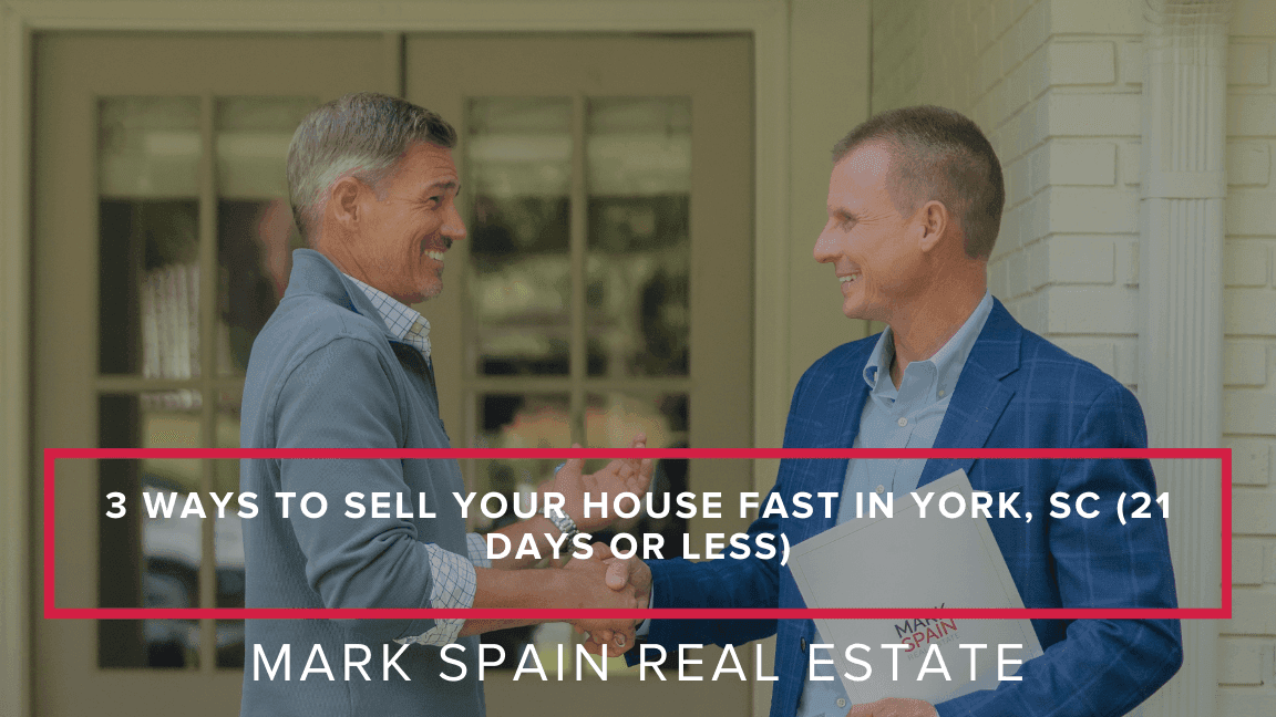 3 Ways to Sell Your House Fast in York, SC (21 Days or Less)