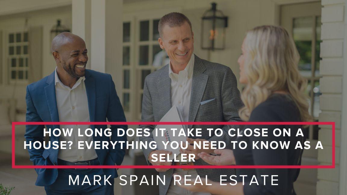 How Long Does It Take to Close on a House? Everything You Need to Know As a Seller