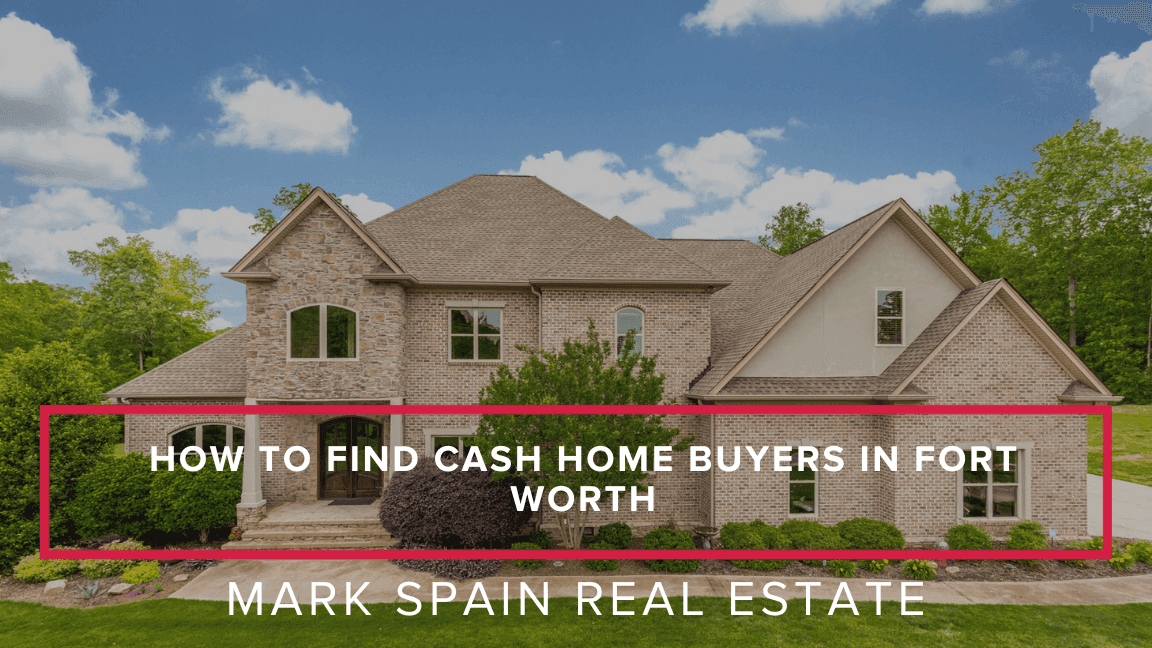 How to Find Cash Home Buyers in Fort Worth
