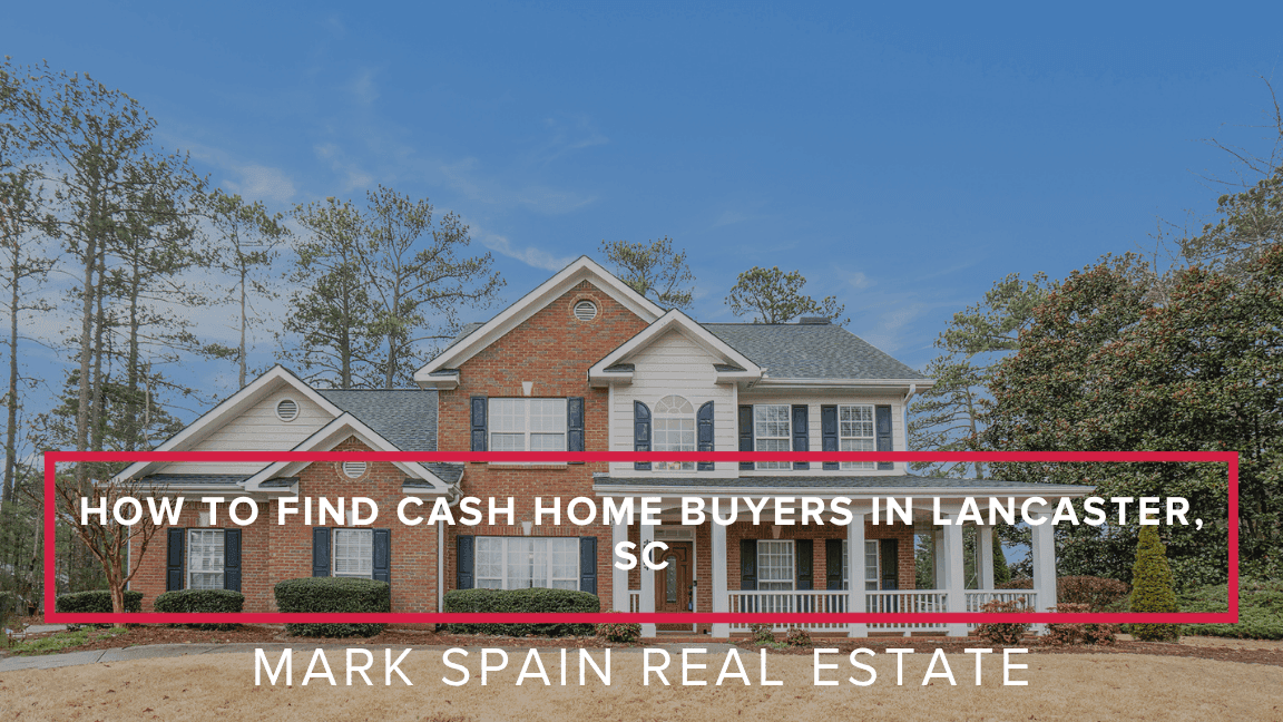 How to Find Cash Home Buyers in Lancaster, SC
