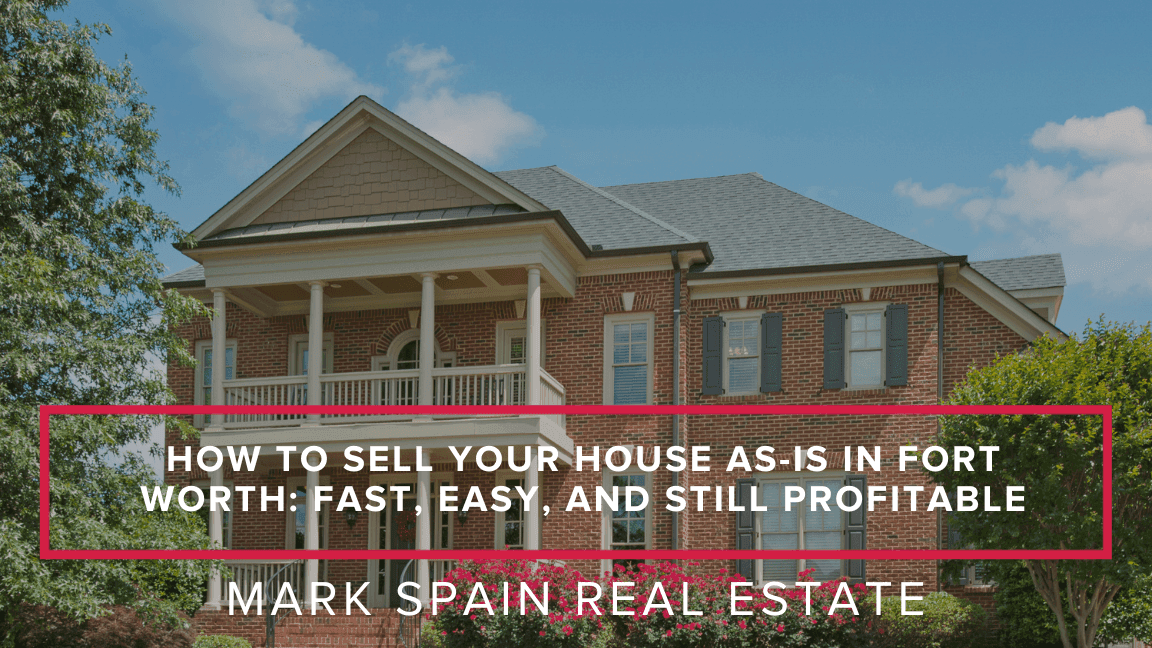 How to Sell Your House As-Is in Fort Worth: Fast, Easy, and Still Profitable
