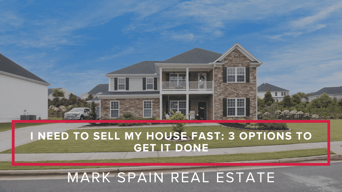 I Need to Sell My House Fast: 3 Options to Get It Done