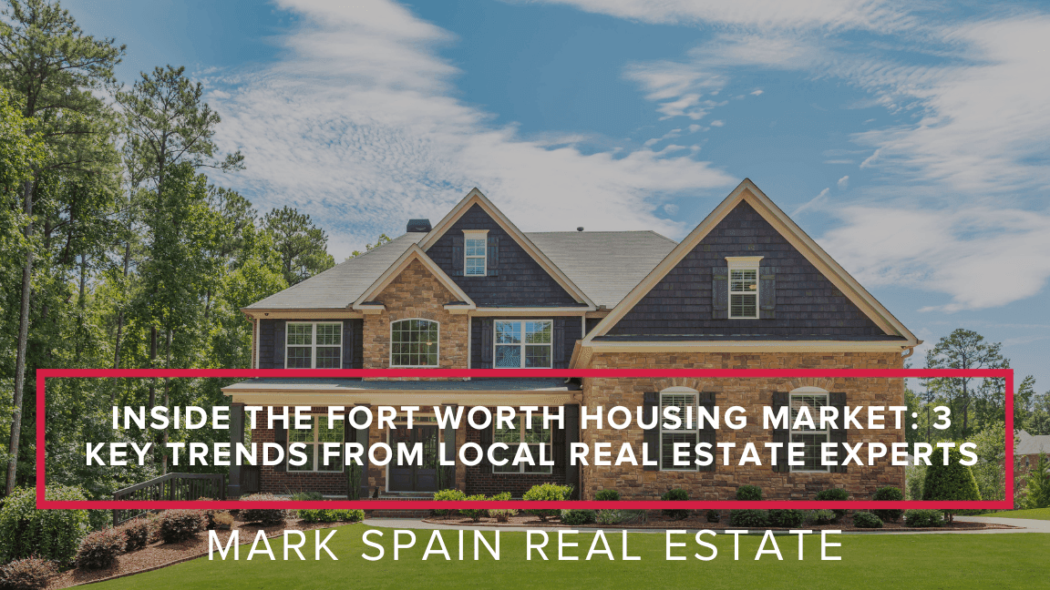 Inside the Fort Worth Housing Market: 3 Key Trends from Local Real Estate Experts