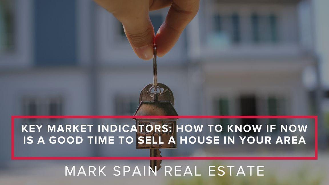 Key Market Indicators: How to Know if Now Is a Good Time to Sell a House in Your Area