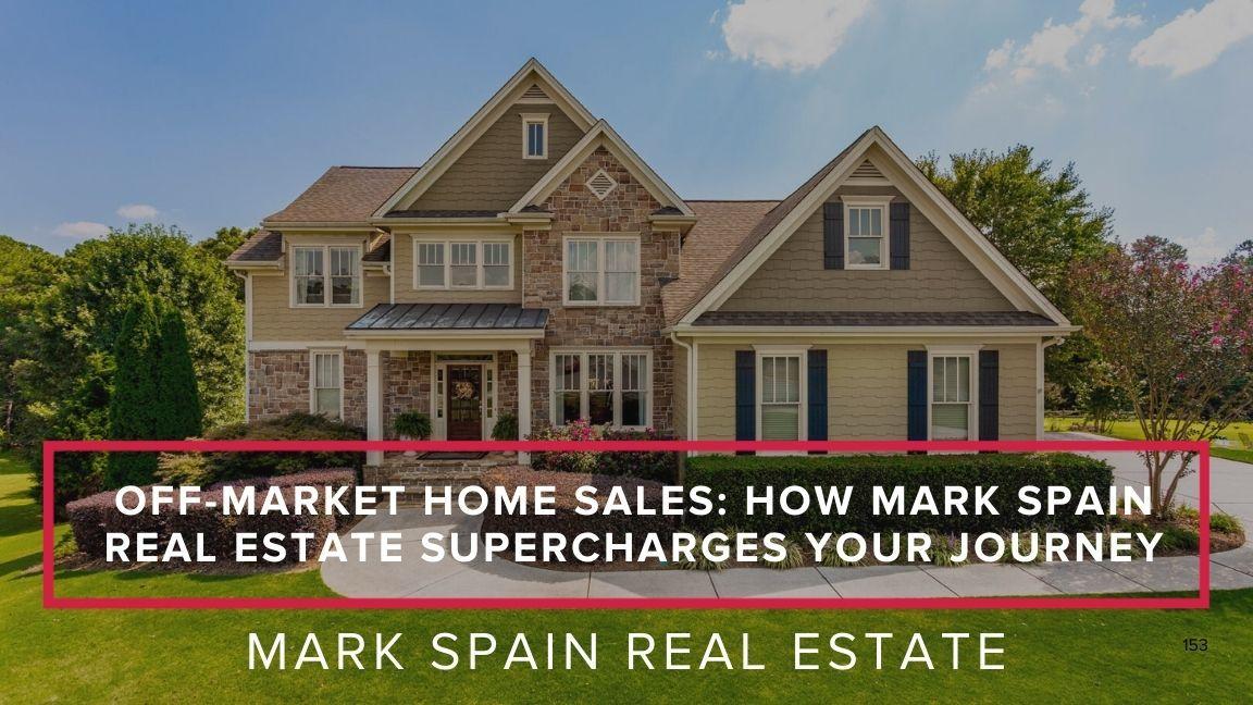 Off-Market Home Sales: How Mark Spain Real Estate Supercharges Your Journey