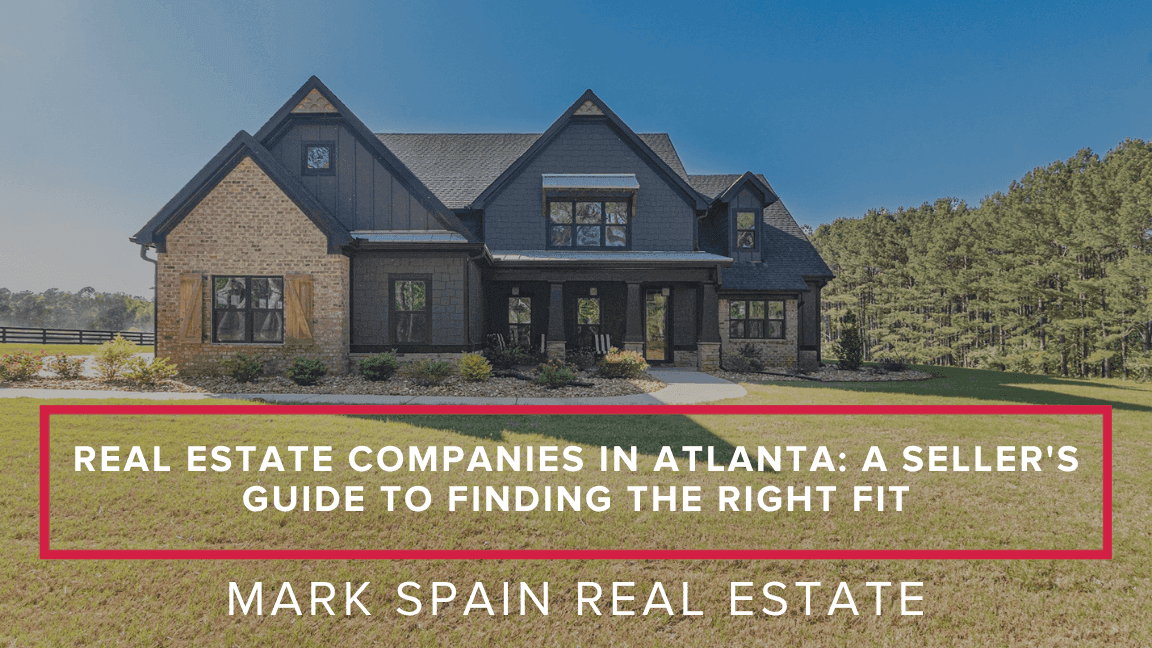 Real Estate Companies in Atlanta: A Seller's Guide to Finding the Right Fit