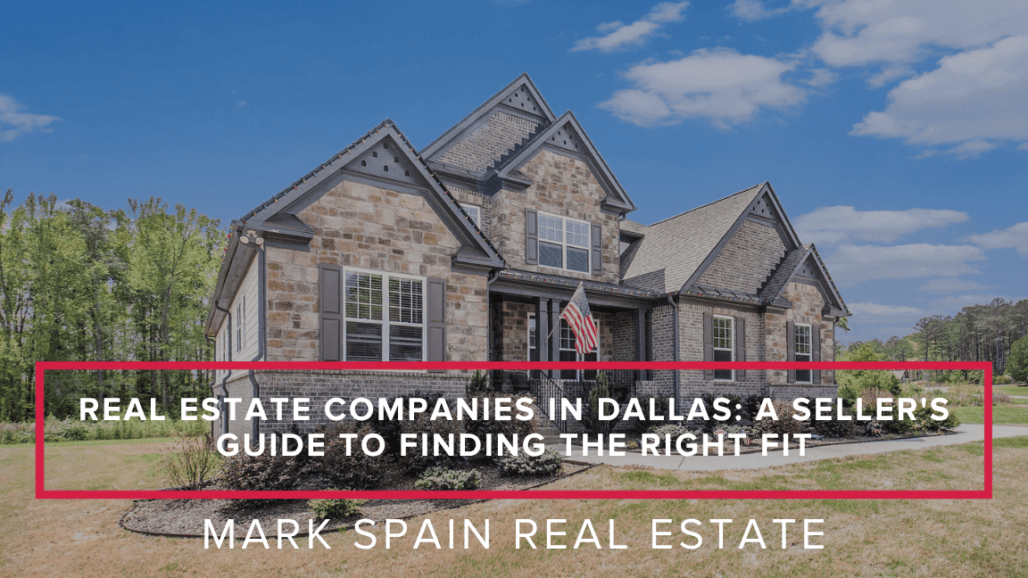 Real Estate Companies in Dallas: A Seller's Guide to Finding the Right Fit