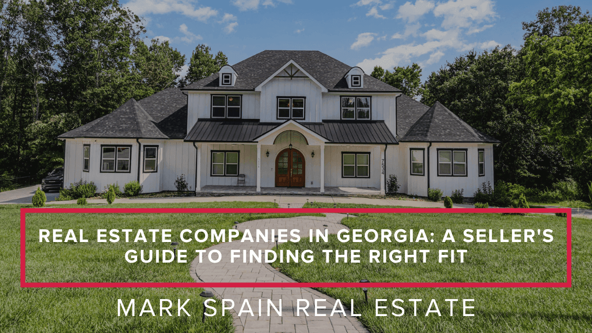 Real Estate Companies in Georgia: A Seller's Guide to Finding the Right Fit