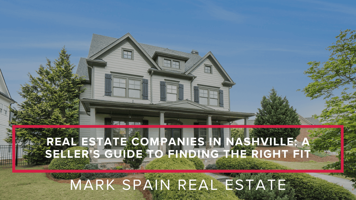 Real Estate Companies in Nashville: A Seller's Guide to Finding the Right Fit