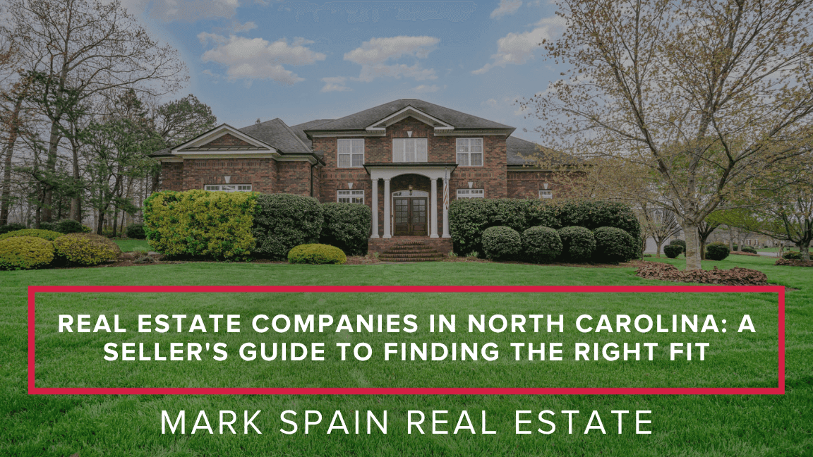 Real Estate Companies in North Carolina: A Seller's Guide to Finding the Right Fit
