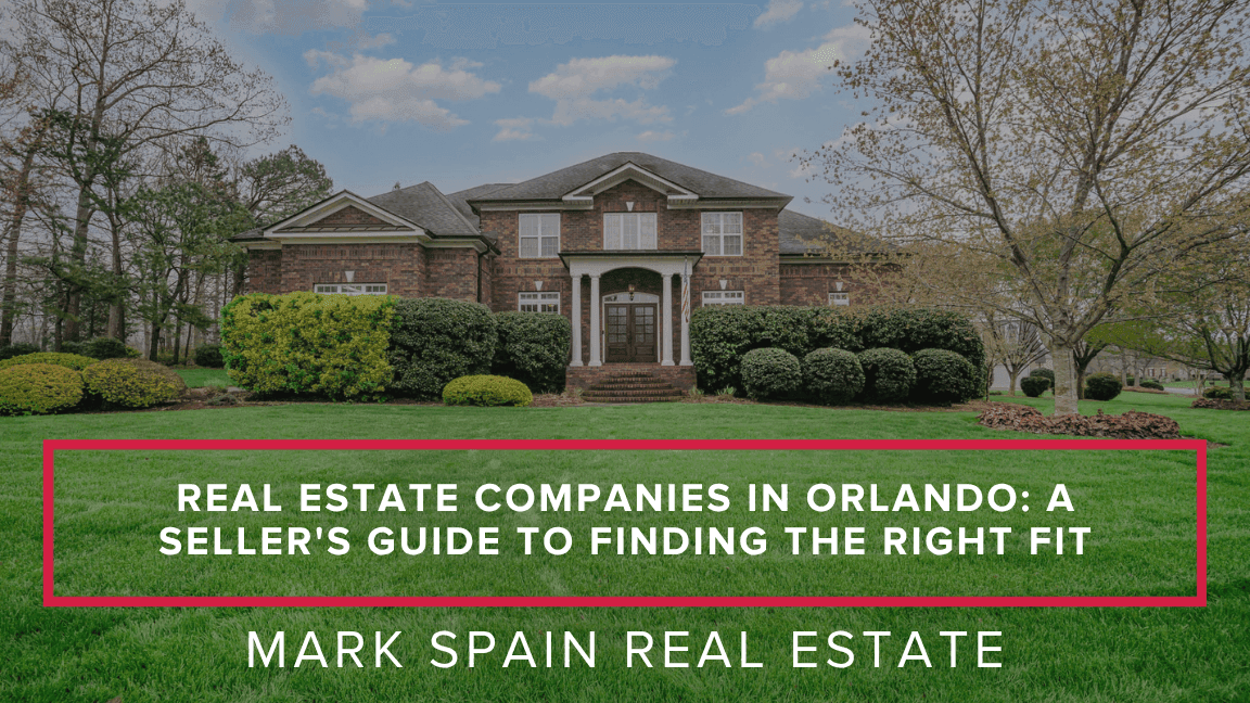 Real Estate Companies in Orlando: A Seller's Guide to Finding the Right Fit