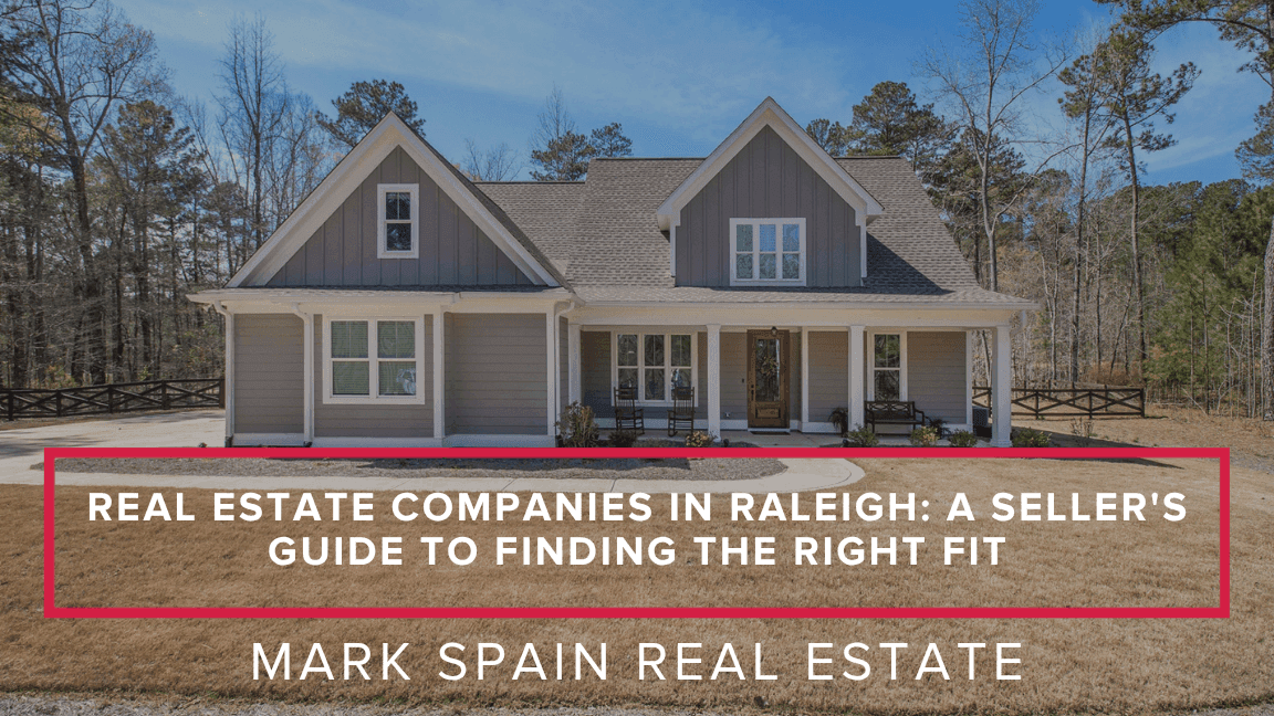 Real Estate Companies in Raleigh: A Seller's Guide to Finding the Right Fit