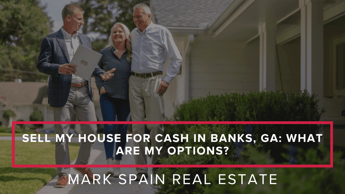 Sell My House for Cash in Banks, GA: What Are My Options?