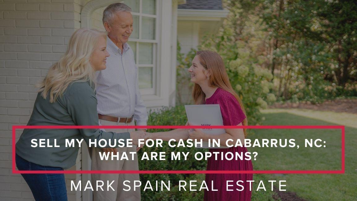 Sell My House for Cash in Cabarrus, NC: What Are My Options?