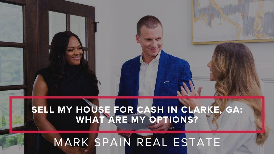 Sell My House for Cash in Clarke, GA: What Are My Options?