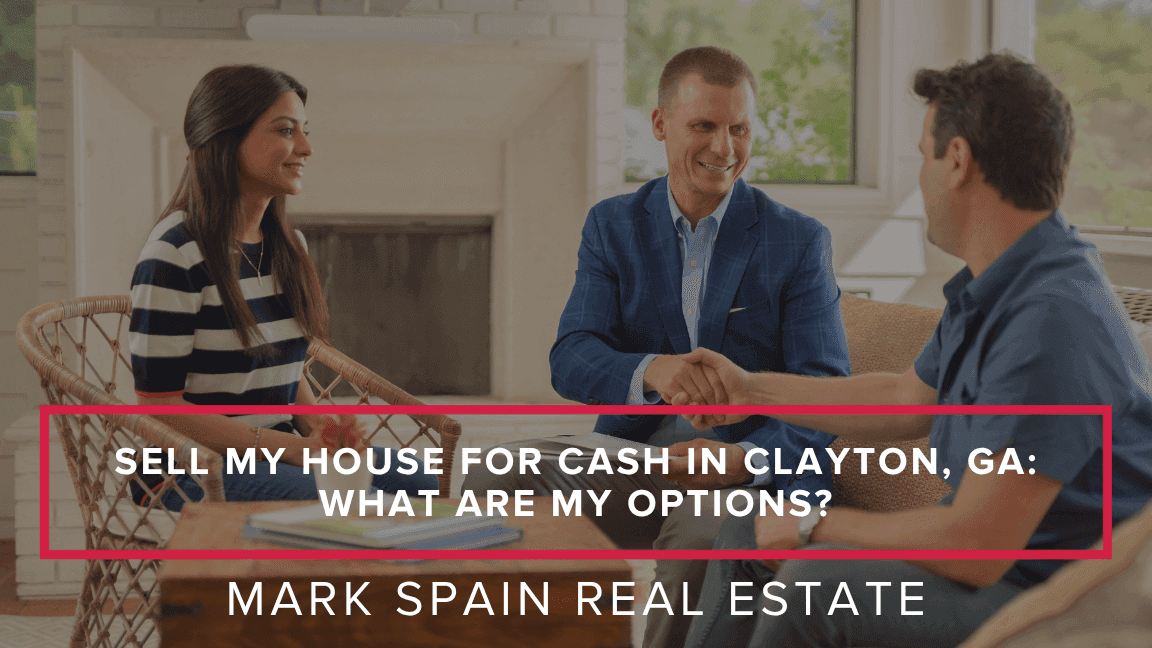 Sell My House for Cash in Clayton, GA: What Are My Options?