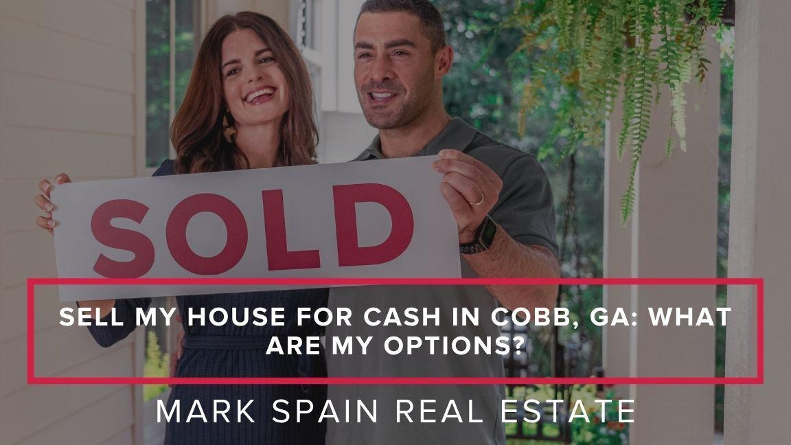Sell My House for Cash in Cobb, GA: What Are My Options?