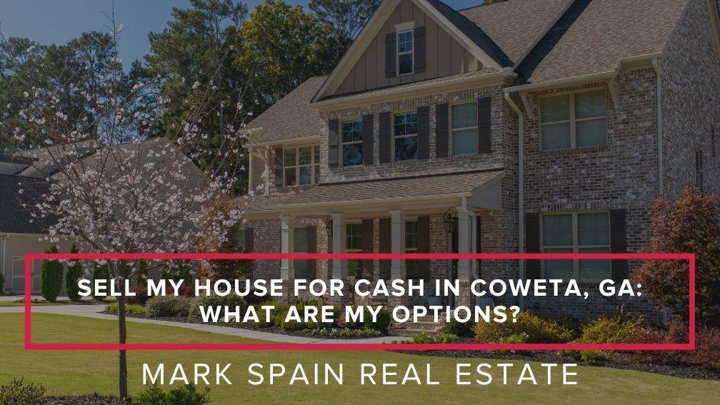 Sell My House for Cash in Coweta, GA: What Are My Options?