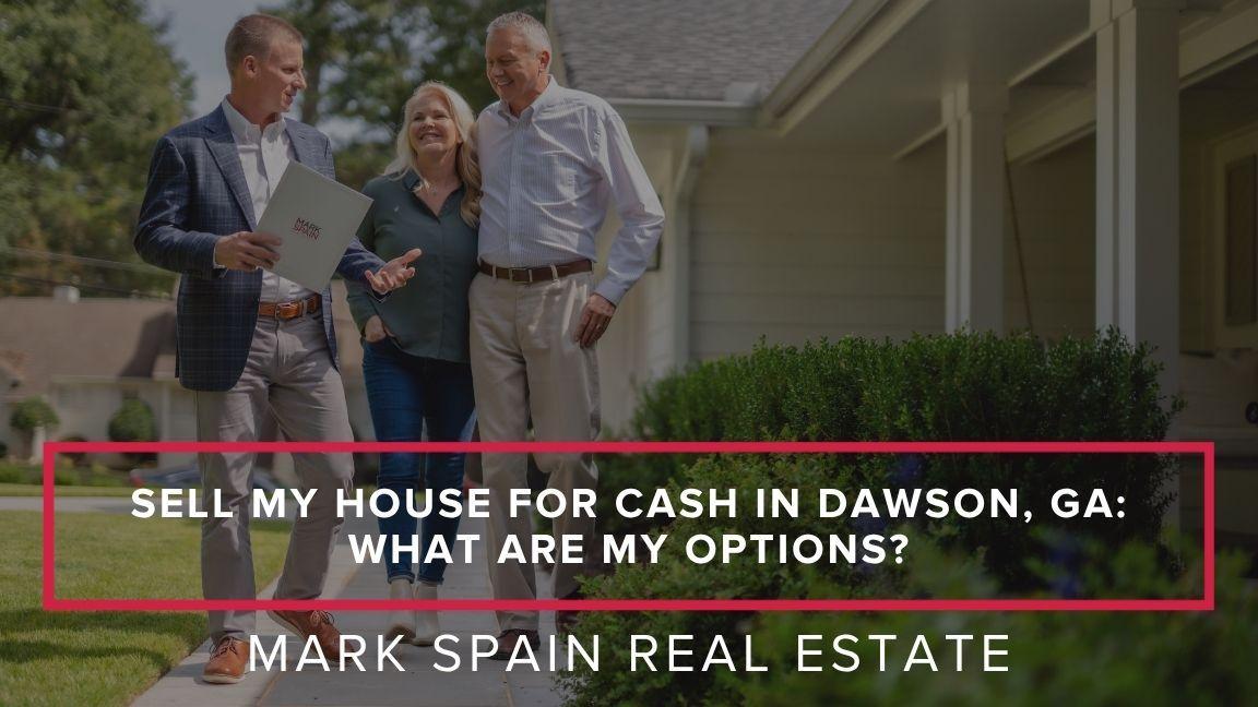 Sell My House for Cash in Dawson, GA: What Are My Options?