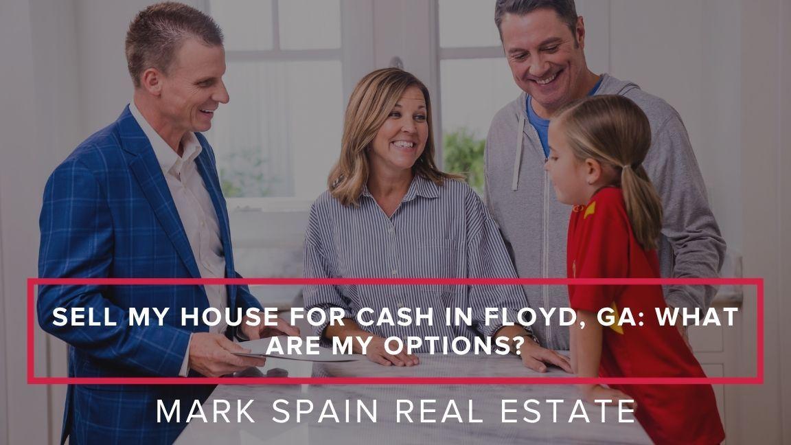 Sell My House for Cash in Floyd, GA: What Are My Options?