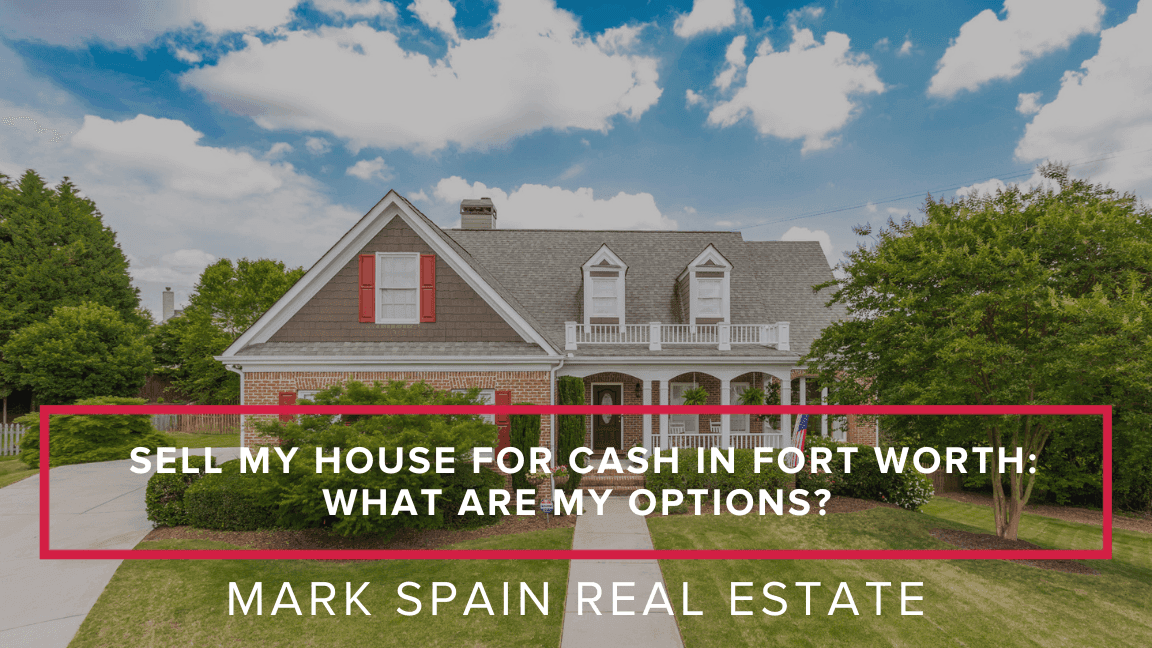 Sell My House for Cash in Fort Worth: What Are My Options?