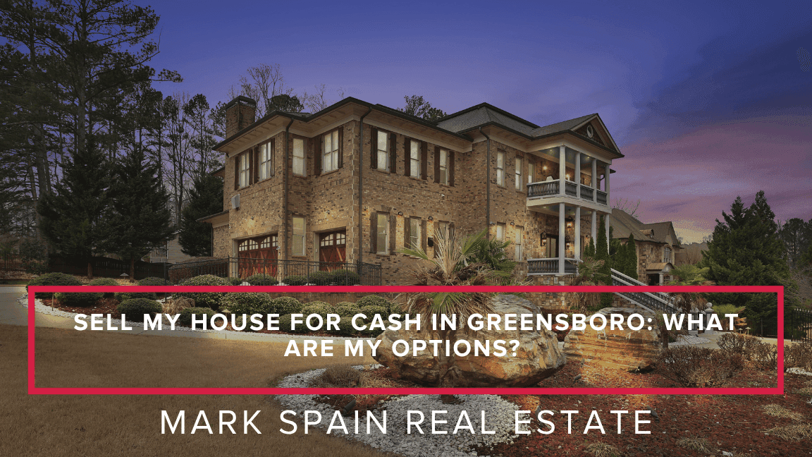 Sell My House for Cash in Greensboro: What Are My Options?