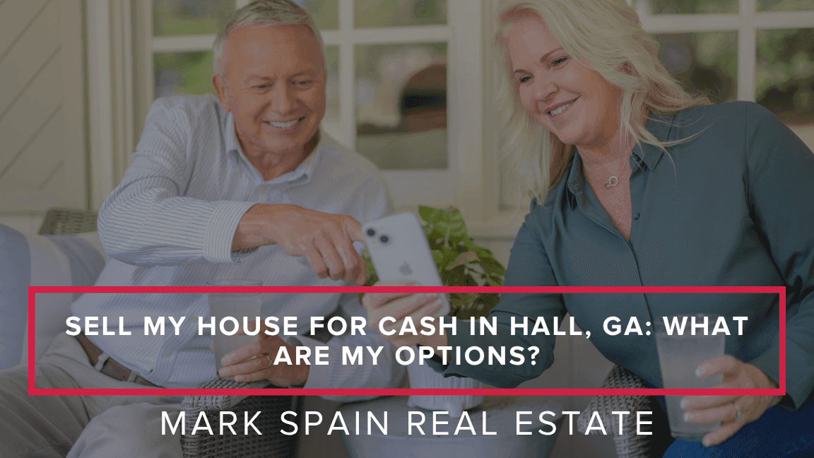 Sell My House for Cash in Hall, GA: What Are My Options?