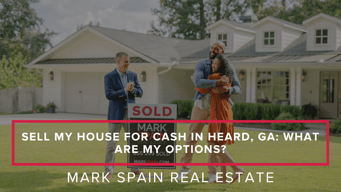 Sell My House for Cash in Heard, GA: What Are My Options?
