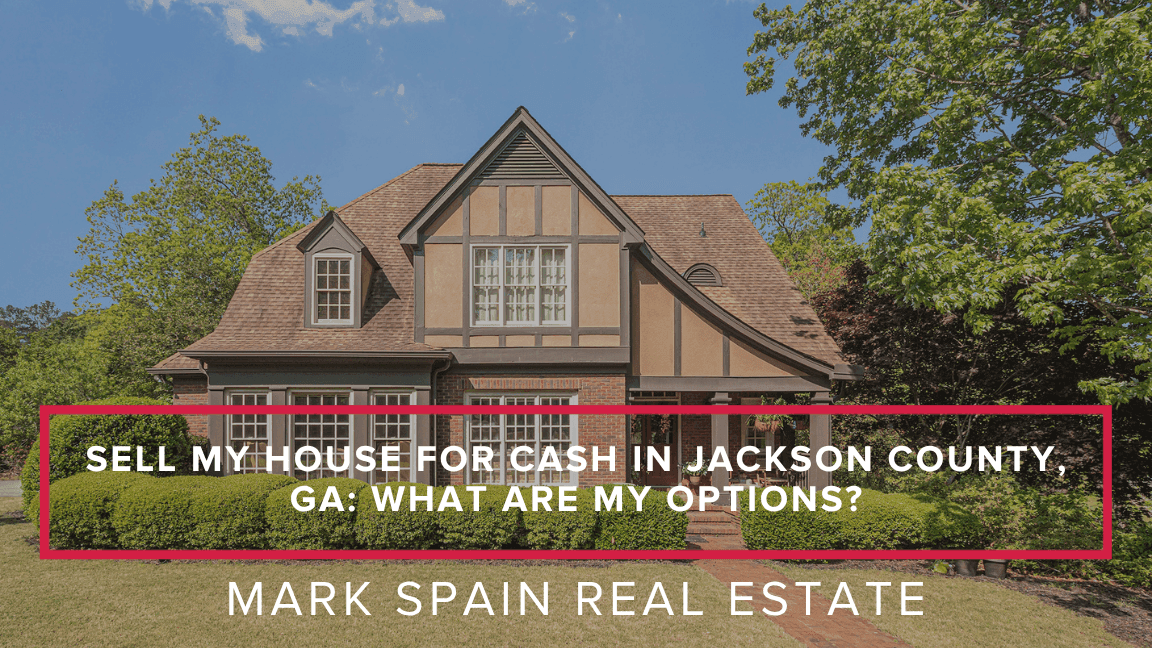 Sell My House for Cash in Jackson County, GA: What Are My Options?