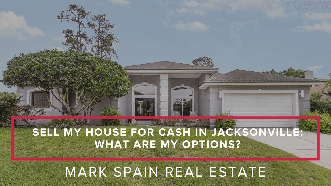 Sell My House for Cash in Jacksonville: What Are My Options?