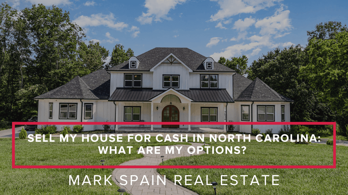 Sell My House for Cash in North Carolina: What Are My Options?