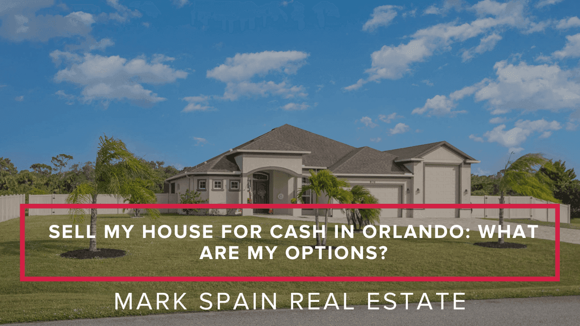 Sell My House for Cash in Orlando: What Are My Options?