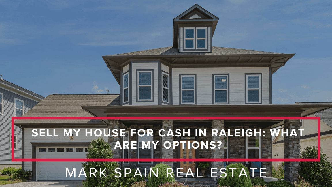 Sell My House for Cash in Raleigh: What Are My Options?