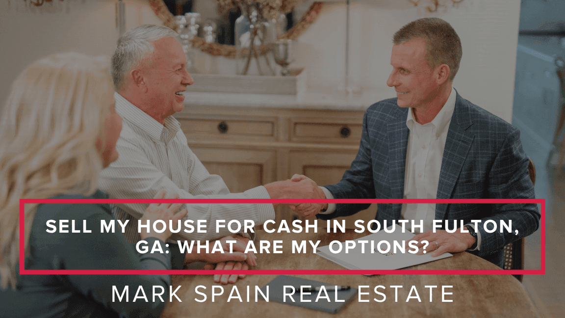 Sell My House for Cash in South Fulton, GA: What Are My Options?