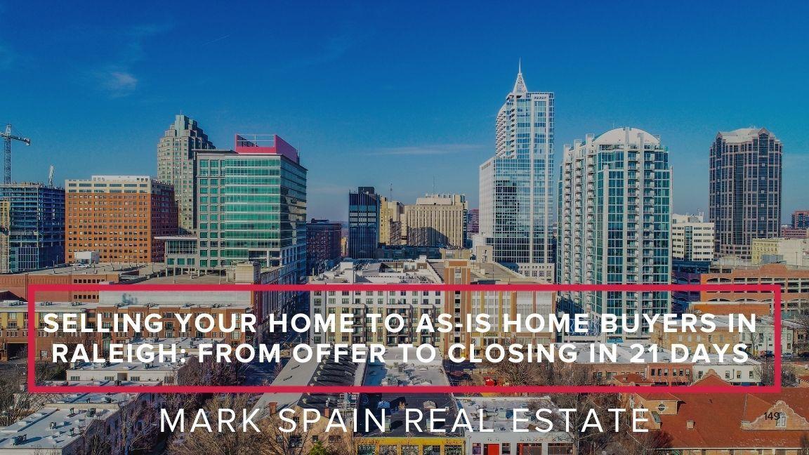 Selling Your Home to As-Is Home Buyers in Raleigh: From Offer to Closing in 21 Days