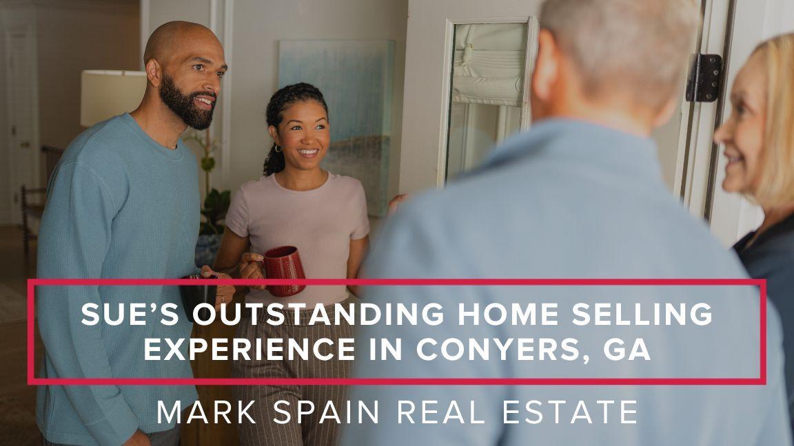 Sue’s Outstanding Home Selling Experience in Conyers, GA