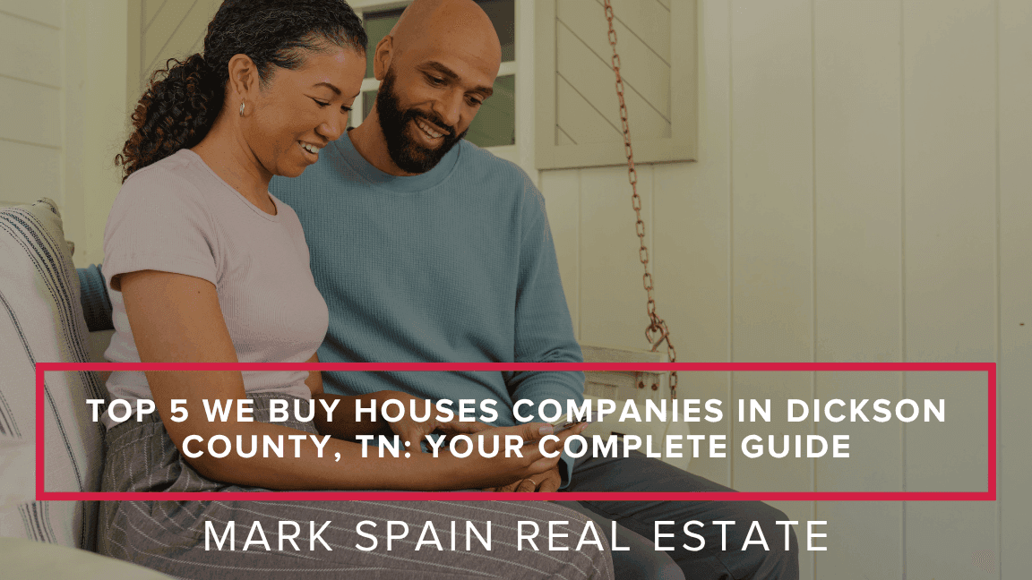 Top 5 We Buy Houses Companies in Dickson County, TN: Your Complete Guide