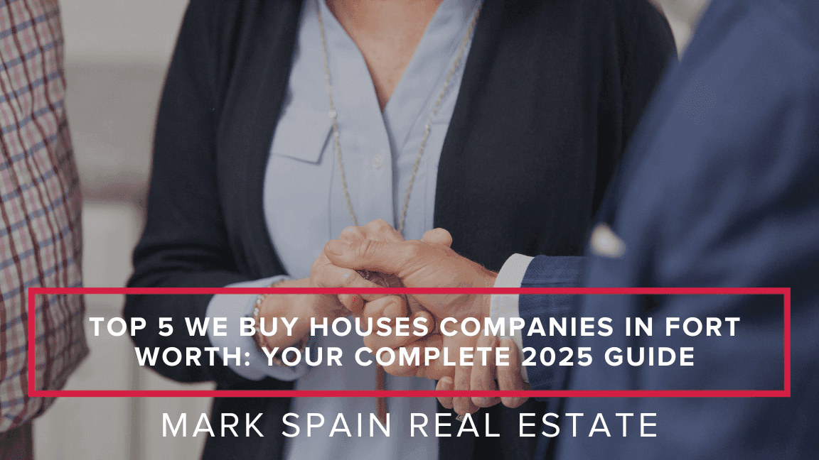 Top 5 We Buy Houses Companies in Fort Worth: Your Complete 2025 Guide
