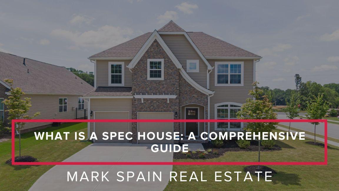 What is a Spec House: A Comprehensive Guide For Sellers